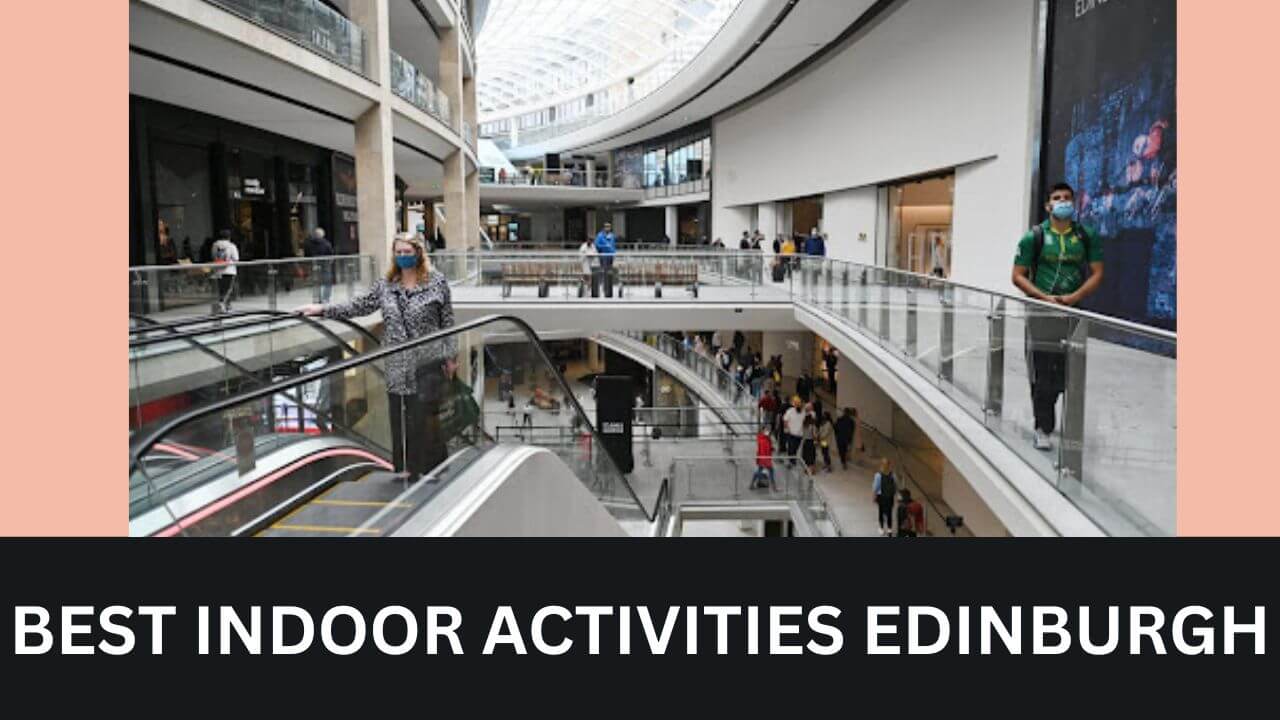 14 best indoor activities edinburgh