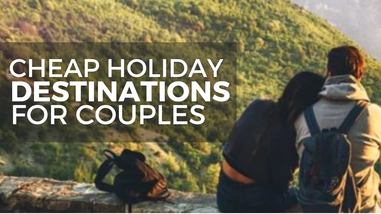 Top 11 cheap holiday destinations for couples