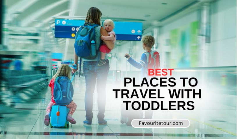 Best Places to Travel with Toddlers